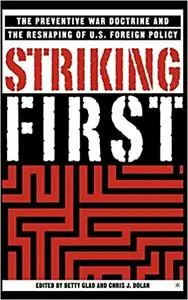 Striking First: The Pre-emption and Preventive War Doctrines and the Reshaping of US Foreign Policy