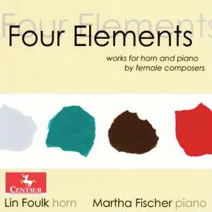 Lin Foulk Baird & Martha Fischer - Four Elements: Works for Horn & Piano by Female Composers (2021)