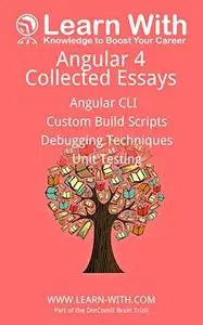 Learn With: Angular 4: Collected Essays: Angular CLI, Unit Testing, Debugging TypeScript, and Angular Build Processes [Repost]