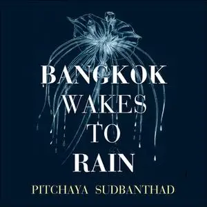 «Bangkok Wakes to Rain» by Pitchaya Sudbanthad