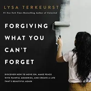 Forgiving What You Can't Forget [Audiobook]