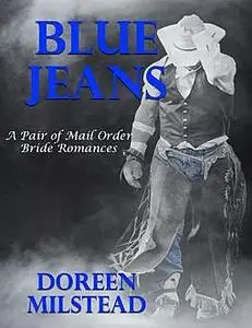 «Blue Jeans – a Pair of Mail Order Bride Romances» by Doreen Milstead