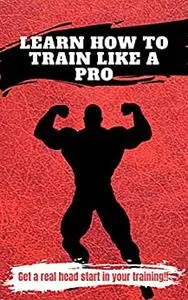 Learn how to train like a pro: Get a real head start in your training