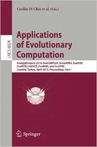 Applications of Evolutionary Computation: EvoApplications 2010 by Cecilia Di Chio