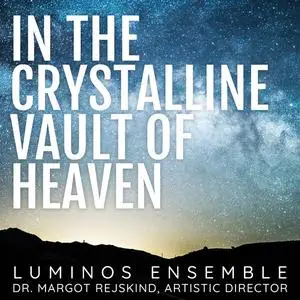 Luminos Ensemble - In the Crystalline Vault of Heaven (2023) [Official Digital Download 24/96]