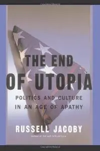 The End Of Utopia: Politics and Culture in an Age of Apathy