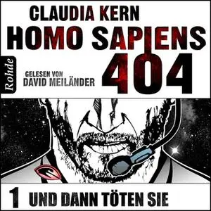 «Homo Sapiens 404 - Band 1: Und dann töten sie» by Claudia Kern