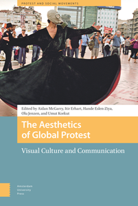 The Aesthetics of Global Protest : Visual Culture and Communication