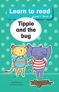 «Learn to Read (L1 Big Book 10): Tippie and bug» by José Palmer, Reinette Lombard