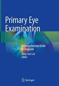 Primary Eye Examination: A Comprehensive Guide to Diagnosis (Repost)
