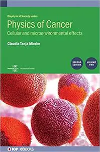 Physics of Cancer: Cellular and Microenvironmental Effects (Volume 2)  Ed 2