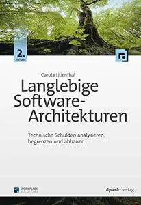 Langlebige Software-Architekturen: Technische Schulden analysieren, begrenzen und abbauen