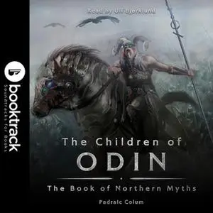 «The Children of Odin: The Book of Northern Myths [Booktrack Soundtrack Edition]» by Padraic Colum