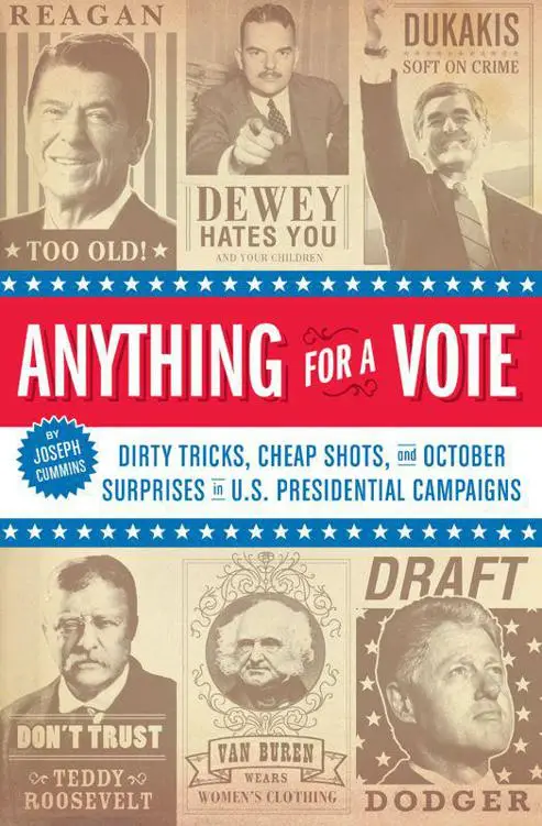 Anything for a Vote: Dirty Tricks, Cheap Shots, and October Surprises in U.S. Presidential Campaigns