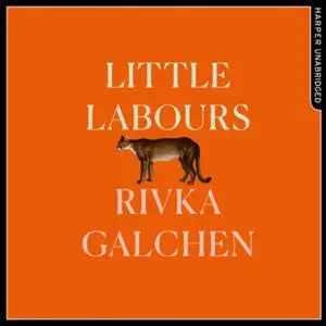 «Little Labours» by Rivka Galchen