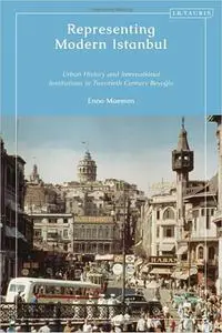 Representing Modern Istanbul: Urban History and International Institutions in Twentieth Century Beyoglu