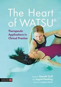 The Heart of WATSU: Therapeutic Applications in Clinical Practice