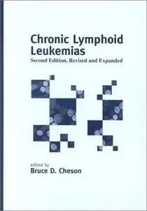 Chronic Lymphoid Leukemias (Basic and Clinical Oncology) by Bruce D. Cheson