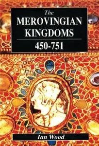 The Merovingian Kingdoms 450 - 751