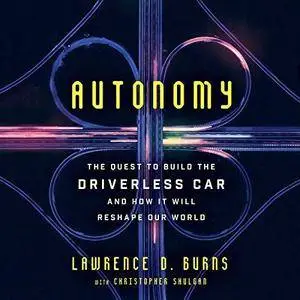 Autonomy: The Quest to Build the Driverless Car - and How It Will Reshape Our World [Audiobook]