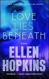 «Love Lies Beneath» by Ellen Hopkins