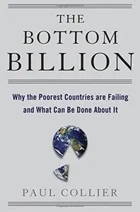 The Bottom Billion: Why the Poorest Countries are Failing and What Can Be Done About It (Repost)