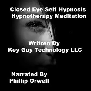 «Closed Eye Self Hypnosis Hypnotherapy Meditation» by Key Guy Technology LLC