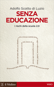 Senza educazione. I rischi della scuola 2.0 - Adolfo Scotto di Luzio
