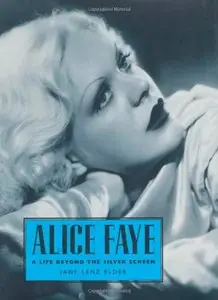Alice Faye: A Life Beyond the Silver Screen (Hollywood Legends Series)