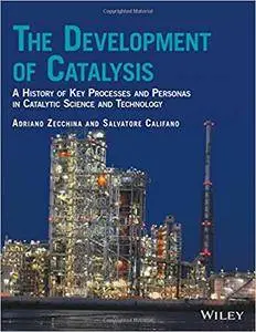 The Development of Catalysis: A History of Key Processes and Personas in Catalytic Science and Technology