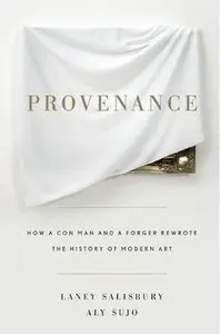 Provenance: How a Con Man and a Forger Rewrote the History of Modern Art [Audiobook]