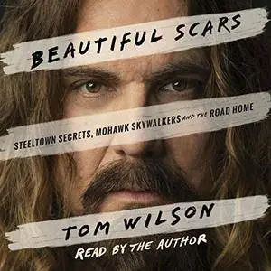 Beautiful Scars: Steeltown Secrets, Mohawk Skywalkers and the Road Home [Audiobook]