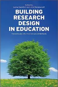 Building Research Design in Education: Theoretically Informed Advanced Methods