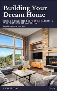 Building Your Dream Home: How To Find The Perfect Location In Western North Carolina