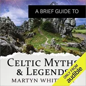 A Brief Guide to Celtic Myths and Legends [Audiobook]