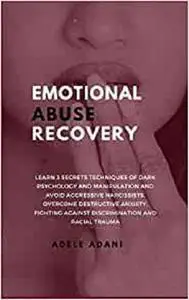 Emotional Abuse Recovery: Learn 3 secrets techniques of dark psychology and manipulation and avoid aggressive narcissist