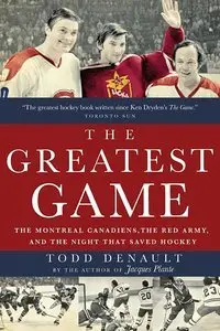 The Greatest Game: The Montreal Canadiens, the Red Army, and the Night That Saved Hockey (repost)