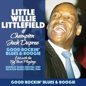 Little Willie Littlefield & Champion Jack Dupree - Good Rockin Blues Boogie: Live With The Big Town Playboys 1986 & 1989 (2021)