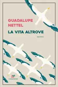 Guadalupe Nettel - La vita altrove