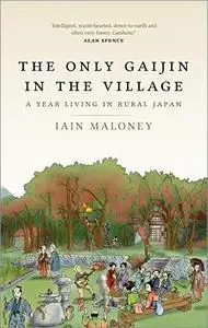 The Only Gaijin in the Village: A Year Living in Rural Japan