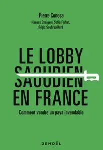 Pierre Conesa, "Le lobby saoudien en France : Comment vendre un pays invendable"