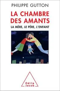 La Chambre des amants: La mère, le père, l'enfant