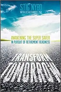 Transform Tomorrow: Awakening the Super Saver In Pursuit of Retirement Readiness