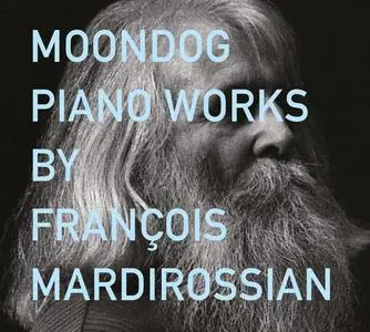 François Mardirossian - Moondog: Piano Works (2019)