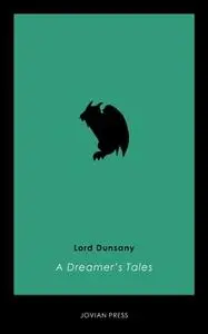 «A Dreamer's Tales» by Lord Dunsany