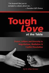 «Tough Love – Power, Culture and Diversity In Negotiations, Mediation & Conflict Resolution» by Allan Bonner