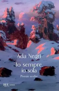 Ada Negri - Io sempre, io sola