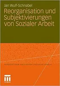 Reorganisation und Subjektivierungen von Sozialer Arbeit