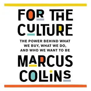 For the Culture: The Power Behind What We Buy, What We Do, and Who We Want to Be [Audiobook]