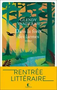 Glendy Vanderah, "Dans la forêt des larmes"